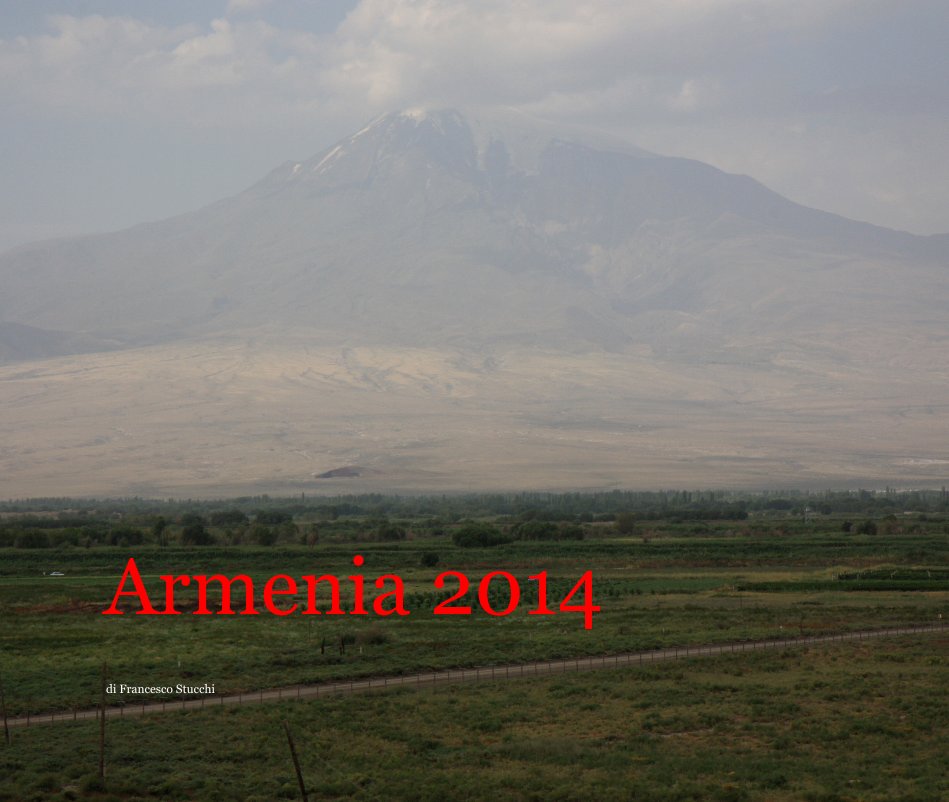 Armenia 2014 nach di Francesco Stucchi anzeigen