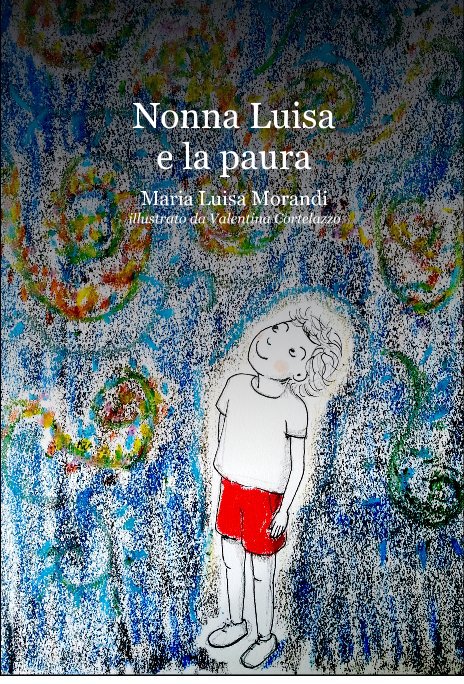 Visualizza Nonna Luisa e la paura di Maria Luisa Morandi illustrato da Valentina Cortelazzo