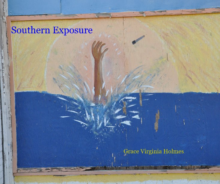 View Southern Exposure by Grace Virginia Holmes