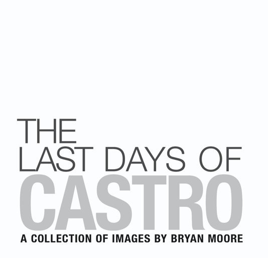 View The Last Days of Castro by Bryan Moore