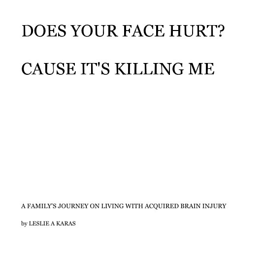 View DOES YOUR FACE HURT? CAUSE IT'S KILLING ME by LESLIE A KARAS