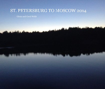 ST. PETERSBURG TO MOSCOW 2014 Glenn and Carol Webb book cover