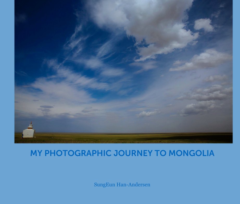 View MY PHOTOGRAPHIC JOURNEY TO MONGOLIA by SungEun Han-Andersen
