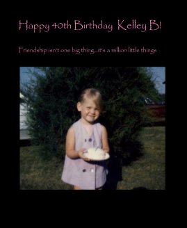 Happy 40th Birthday Kelley B! book cover