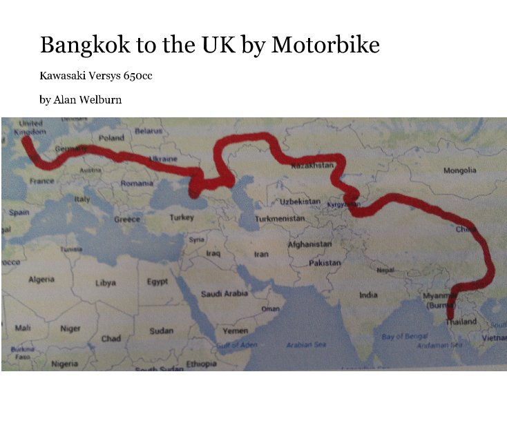 Ver Bangkok to the UK by Motorbike por Alan Welburn