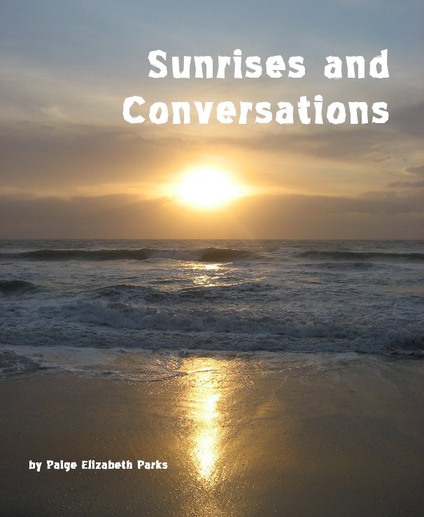 View Sunrises and Conversations by Paige Elizabeth Parks