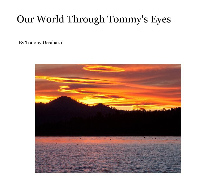 Visualizza Our World Through Tommy's Eyes di Tommy Urrabazo
