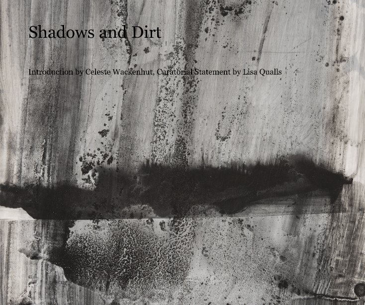 View Shadows and Dirt by Intro by Celeste Wackenhut