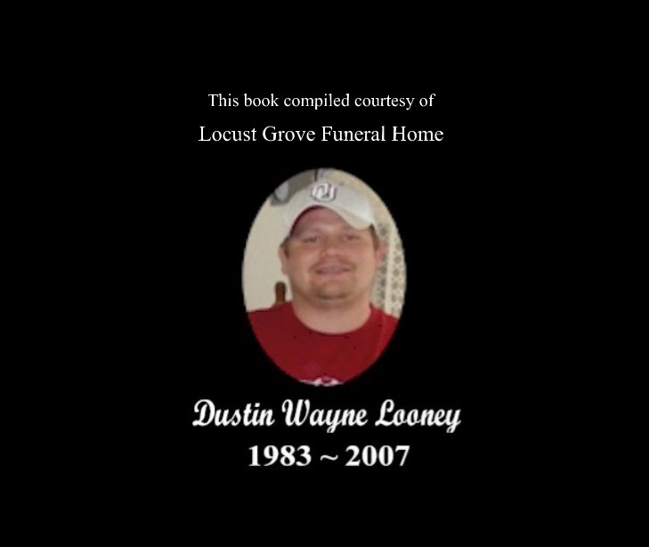 View Dustin Wayne Looney Memorial Book by Locust Grove Funeral Home