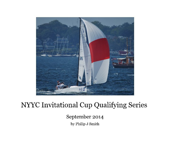 View NYYC Invitational Cup Qualifying Series by Philip J Smith
