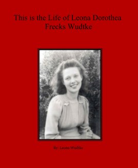 This is the Life of Leona Dorothea Frecks Wudtke book cover