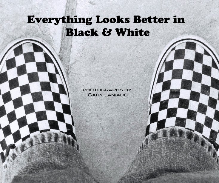 Ver Everything Looks Better in Black & White por Gady Laniado