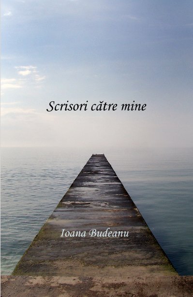 View Scrisori catre mine by Ioana Budeanu