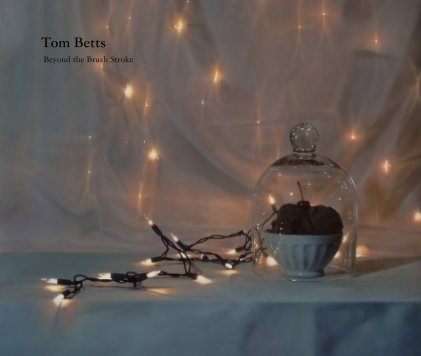 Tom Betts:  Beyond the Brush Stroke book cover