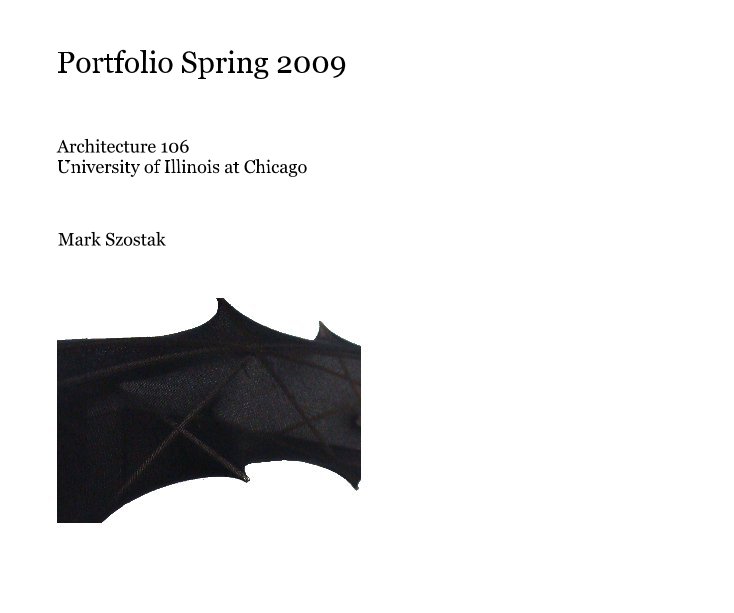 View Portfolio Spring 2009 by Mark Szostak