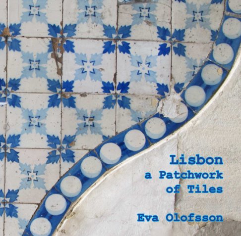View Lisbon a Patchwork of Tiles by Eva Olofsson