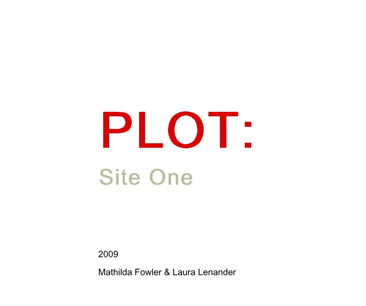 View PLOT: Site One by Mathilda Fowler & Laura Lenander