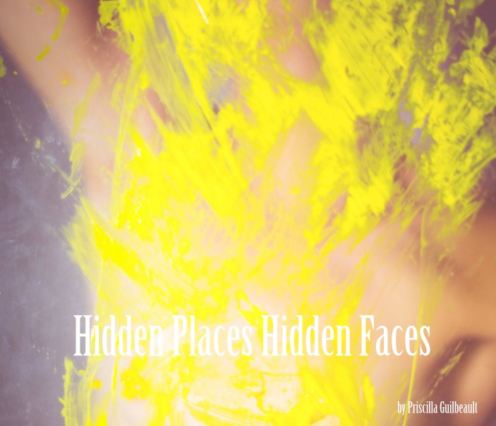 Bekijk Hidden Places Hidden Faces op Priscilla Guilbeault