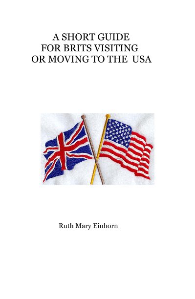 Bekijk A SHORT GUIDE FOR BRITS VISITING OR MOVING TO THE USA op Ruth Mary Einhorn
