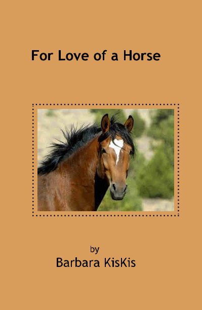View For Love of a Horse by Barbara KisKis
