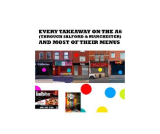 Every Takeaway On The A6 (Through Salford & Manchester) And Most Of Their Menus book cover