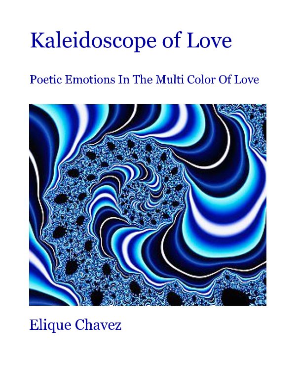 View Kaleidoscope of Love by Elique Chavez