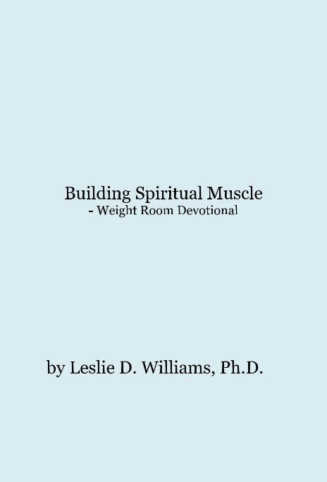 View Building Spiritual Muscle - Weight Room Devotional by Dr. Leslie D. Williams