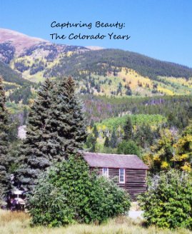 Capturing Beauty: The Colorado Years book cover