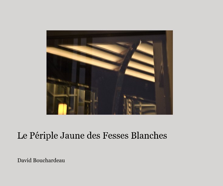 View Le PÃ©riple Jaune des Fesses Blanches by David Bouchardeau