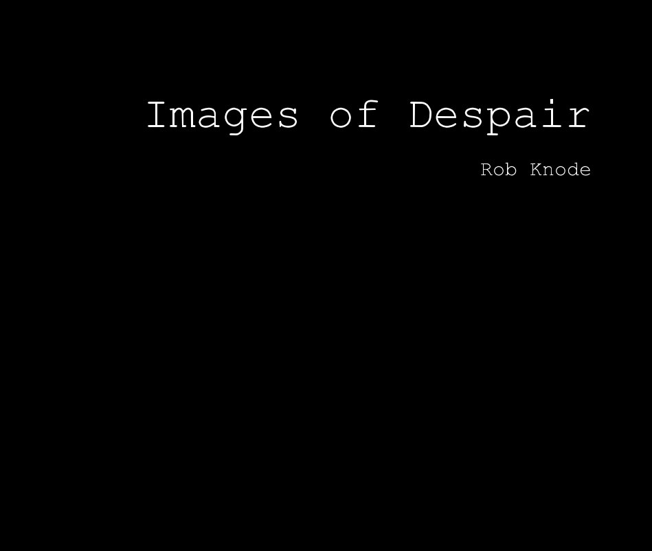 View Images of Despair by Rob Knode