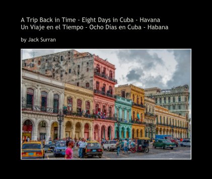 A Trip Back in Time - Eight Days in Cuba - Havana Un Viaje en el Tiempo - Ocho Días en Cuba - Habana book cover
