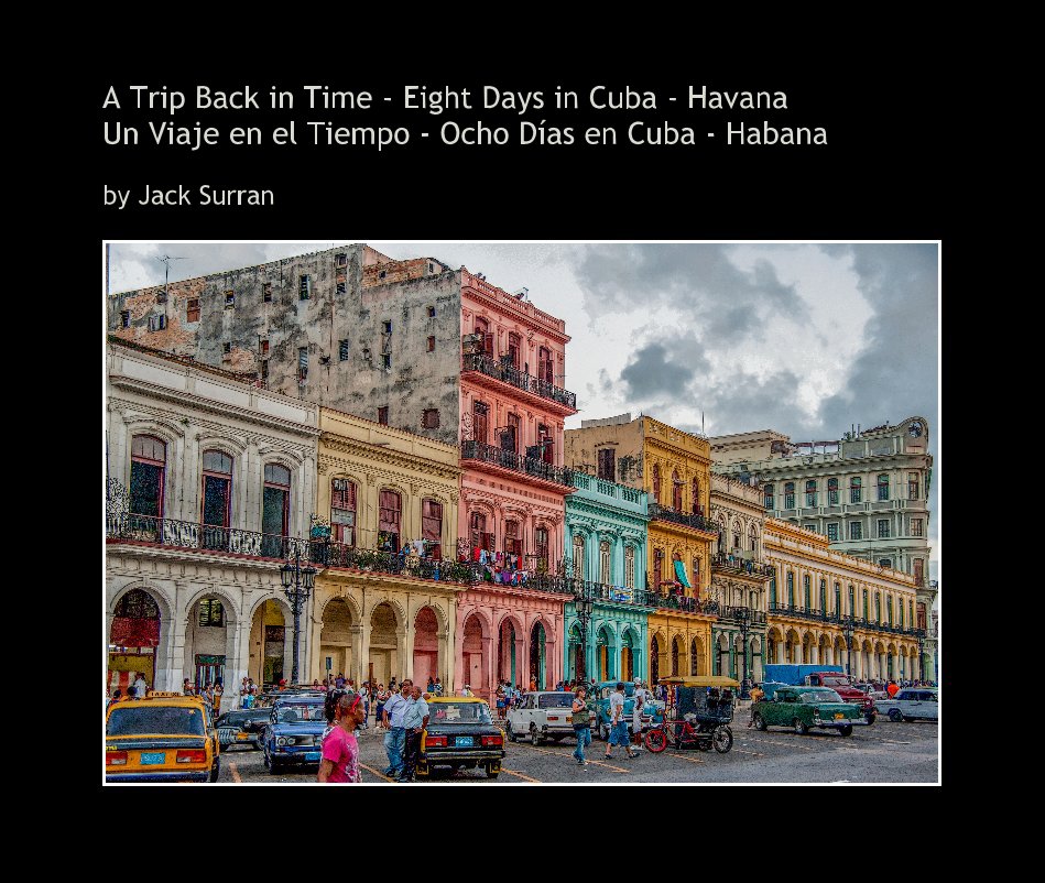 Bekijk A Trip Back in Time - Eight Days in Cuba - Havana Un Viaje en el Tiempo - Ocho Días en Cuba - Habana op Jack Surran