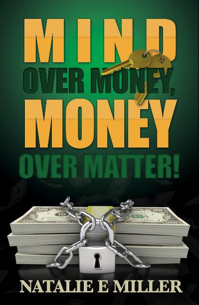 Mind Over Money Money Over Matter By Natalie E Miller Blurb Books Uk