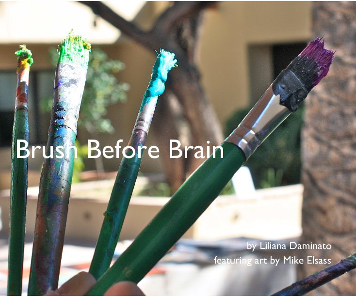 View Brush Before Brain by Liliana Daminato