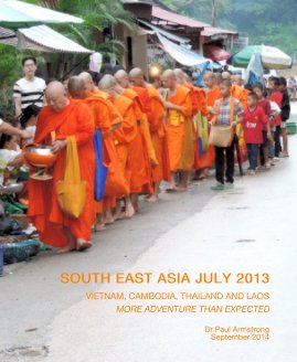 SOUTH EAST ASIA JULY 2013 VIETNAM, CAMBODIA, THAILAND AND LAOS book cover