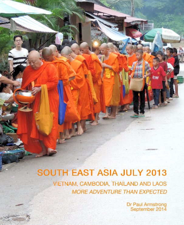 Bekijk SOUTH EAST ASIA JULY 2013 VIETNAM, CAMBODIA, THAILAND AND LAOS op Dr Paul Armstrong