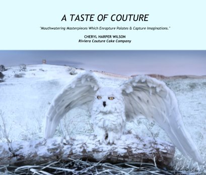 A TASTE OF COUTURE "Mouthwatering Masterpieces Which Enrapture Palates & Capture Imaginations." book cover