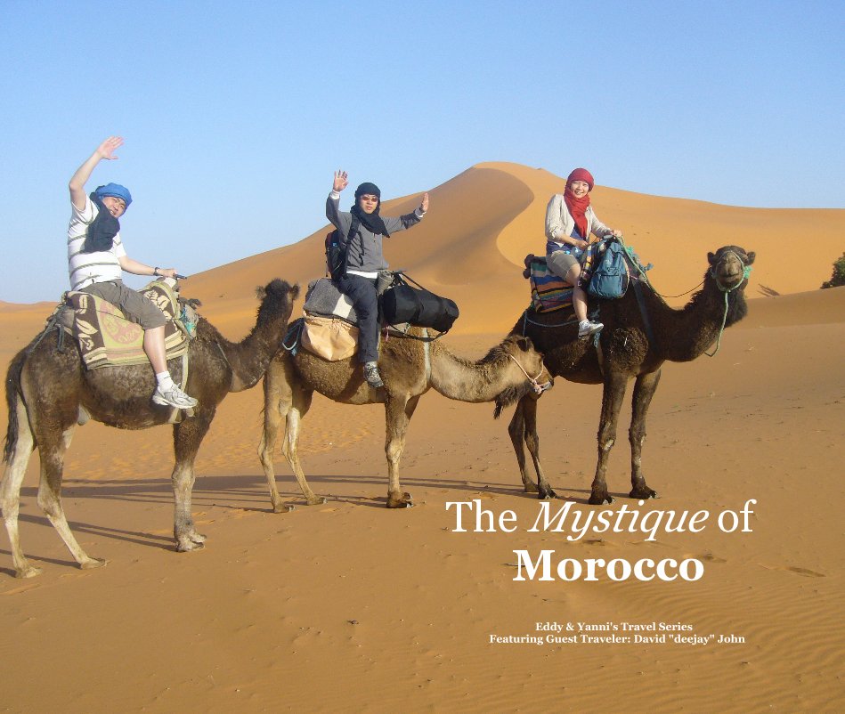 View The Mystique of Morocco by Eddy & Yanni's Travel Series Featuring Guest Traveler: David "deejay" John