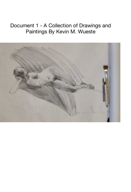 View Document 1 - A Collection of Drawings and Paintings By Kevin M. Wueste by Kevin M. Wueste
