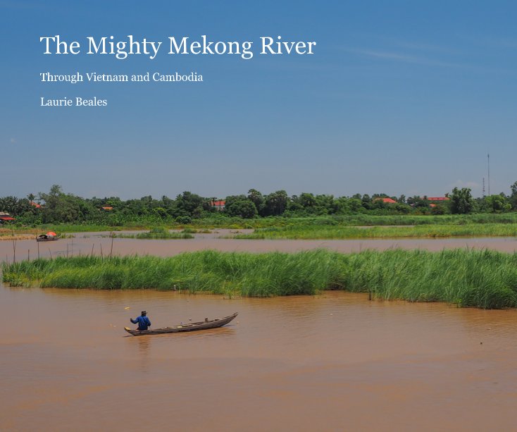 View The Mighty Mekong River by Laurie Beales