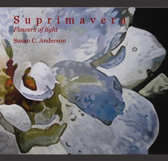 View S u p r i m a v e r a Flowers of light Susan C. Anderson by Susan Anderson