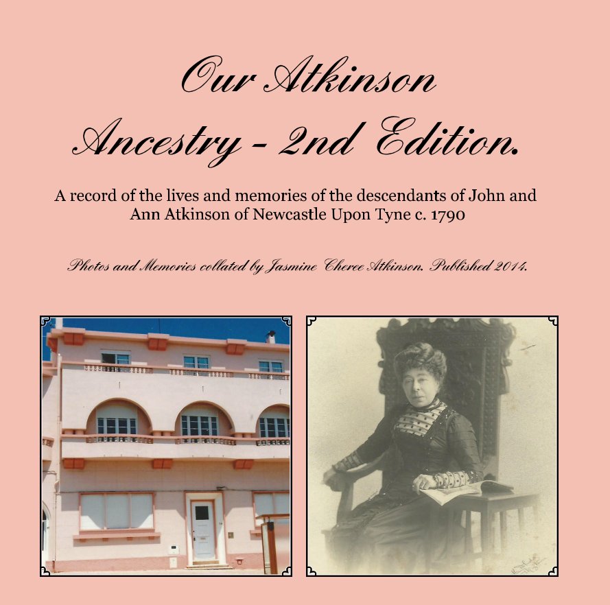 View Our Atkinson Ancestry - 2nd Edition. by Jasmine Cheree Atkinson. Published 2014.