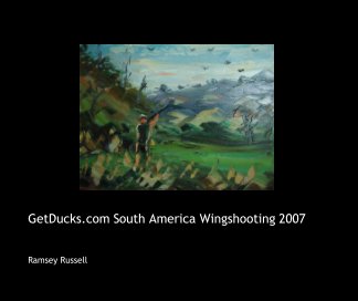 GetDucks.com South America Wingshooting 2007 book cover