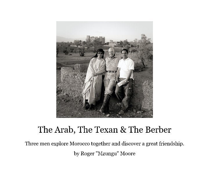 Ver The Arab, The Texan & The Berber por Roger "Mzungu" Moore