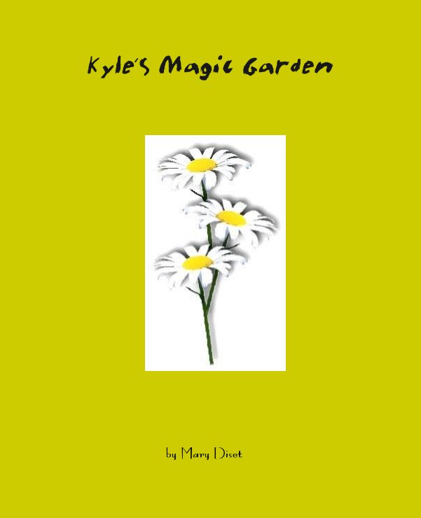 View Kyle's Magic Garden by by Mary Diset