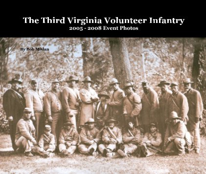 The Third Virginia Volunteer Infantry 2005 - 2008 Event Photos book cover