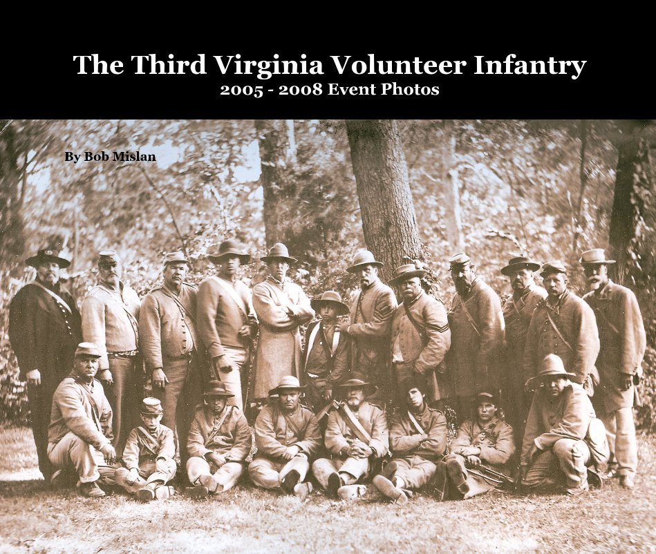 View The Third Virginia Volunteer Infantry 2005 - 2008 Event Photos by Bob Mislan