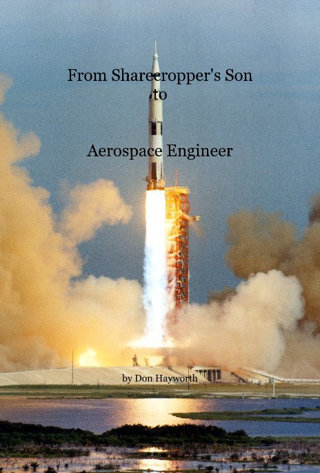 View From Sharecropper's Son to Aerospace Engineer by Don Hayworth