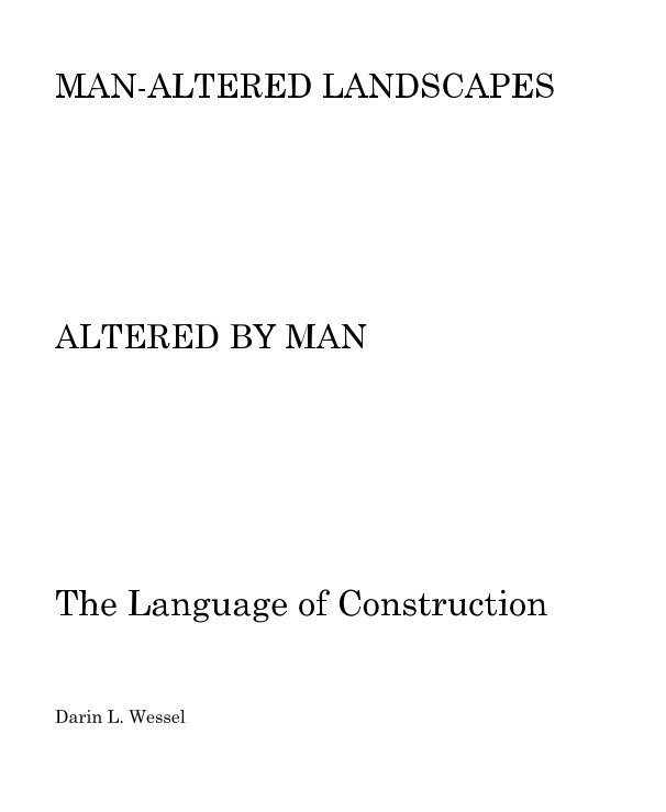 View MAN-ALTERED LANDSCAPES ALTERED BY MAN by Darin L. Wessel