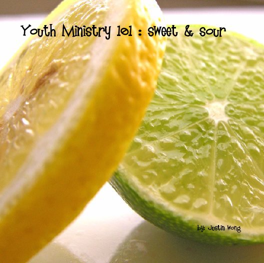 View Youth Ministry 101 : sweet & sour by Justin Wong
